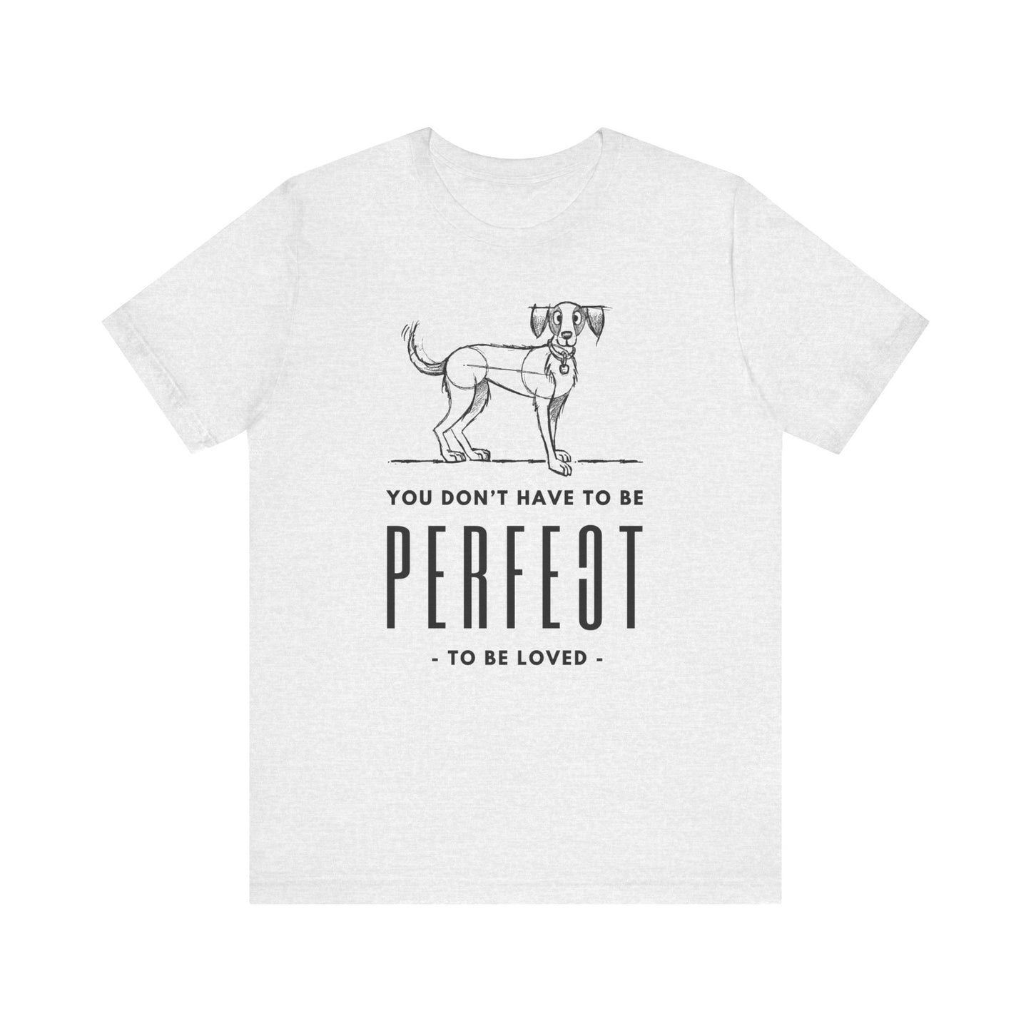  The Dogs Pure Love unisex t-shirt in ash grey showcases the slogan 'You don't have to be perfect to be loved,' against a white background.