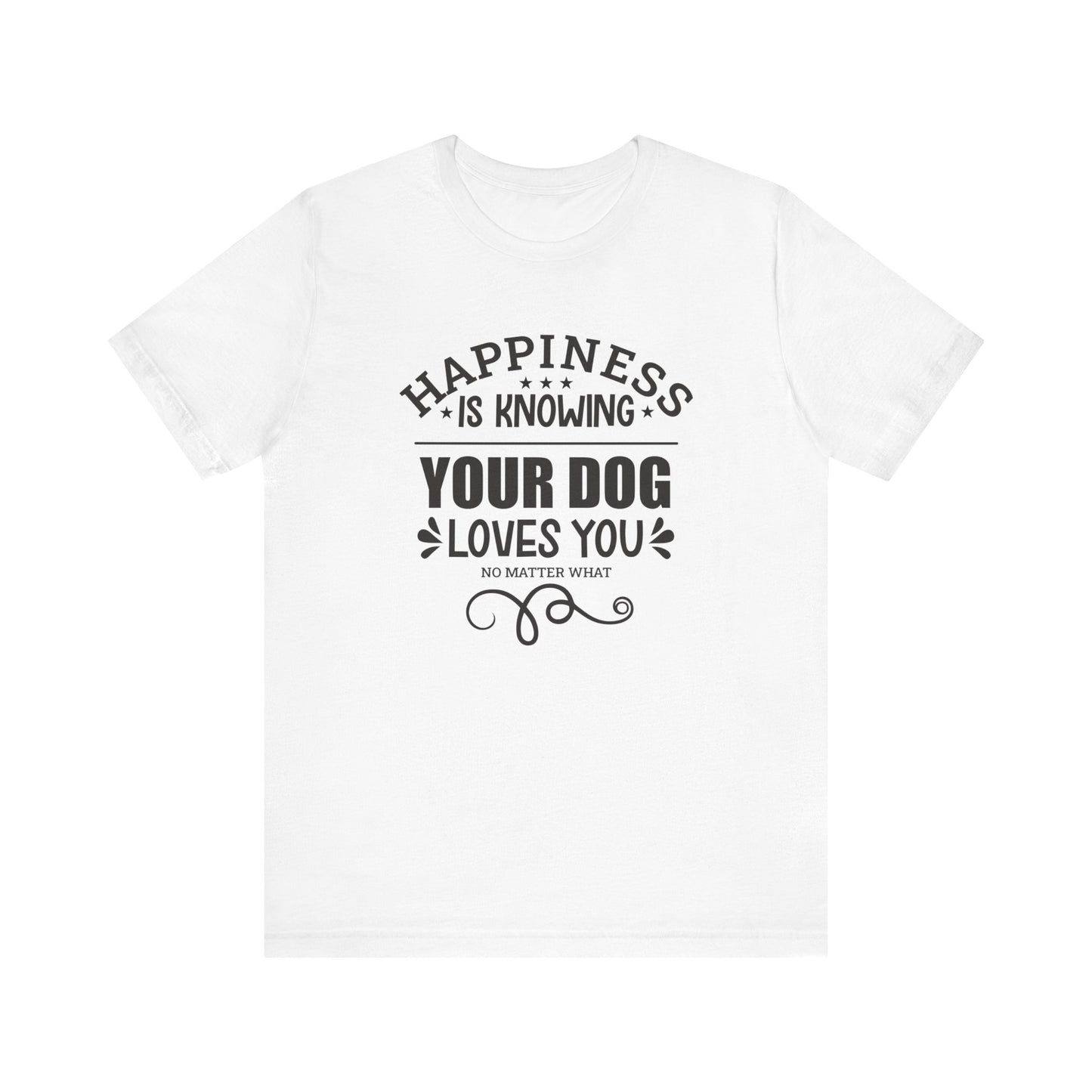 On a white canvas, a white unisex t-shirt features the slogan 'Happiness is knowing your dog loves you no matter what,' by Dogs Pure Love.