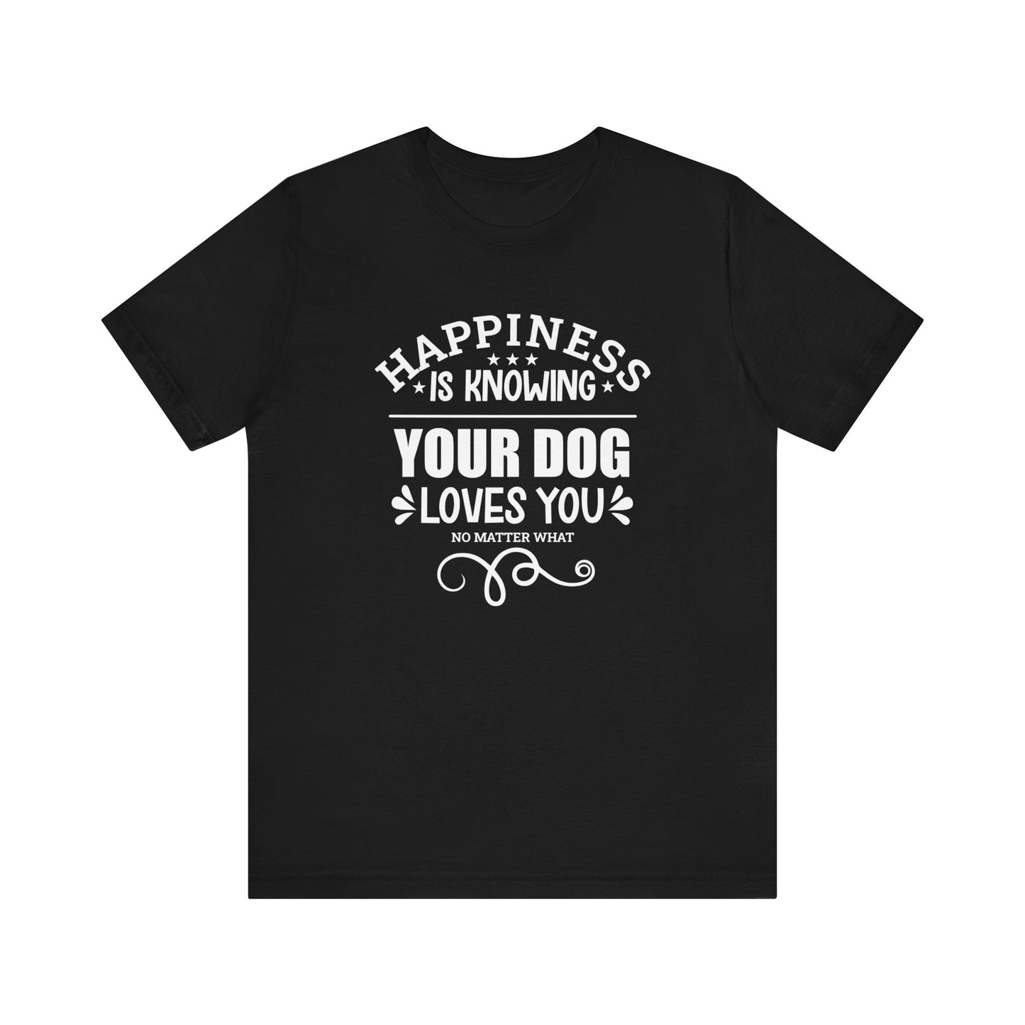 A black unisex tshirt, featuring the slogan 'Happiness is knowing your dog loves you no matter what,' by Dogs Pure Love, is set against a white background.