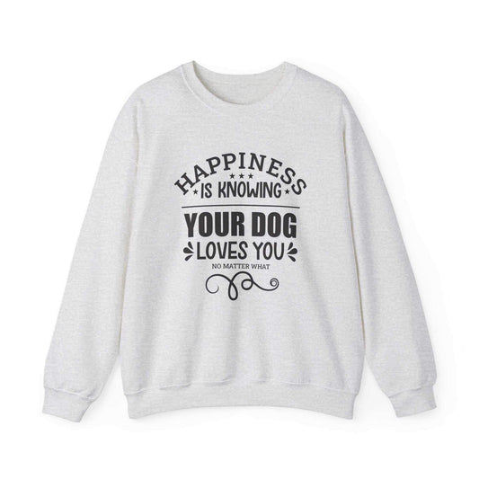 A Dogs Pure Love ash-colored unisex sweatshirt features the slogan 'Happiness is knowing your dog loves you no matter what,' against a white backdrop.