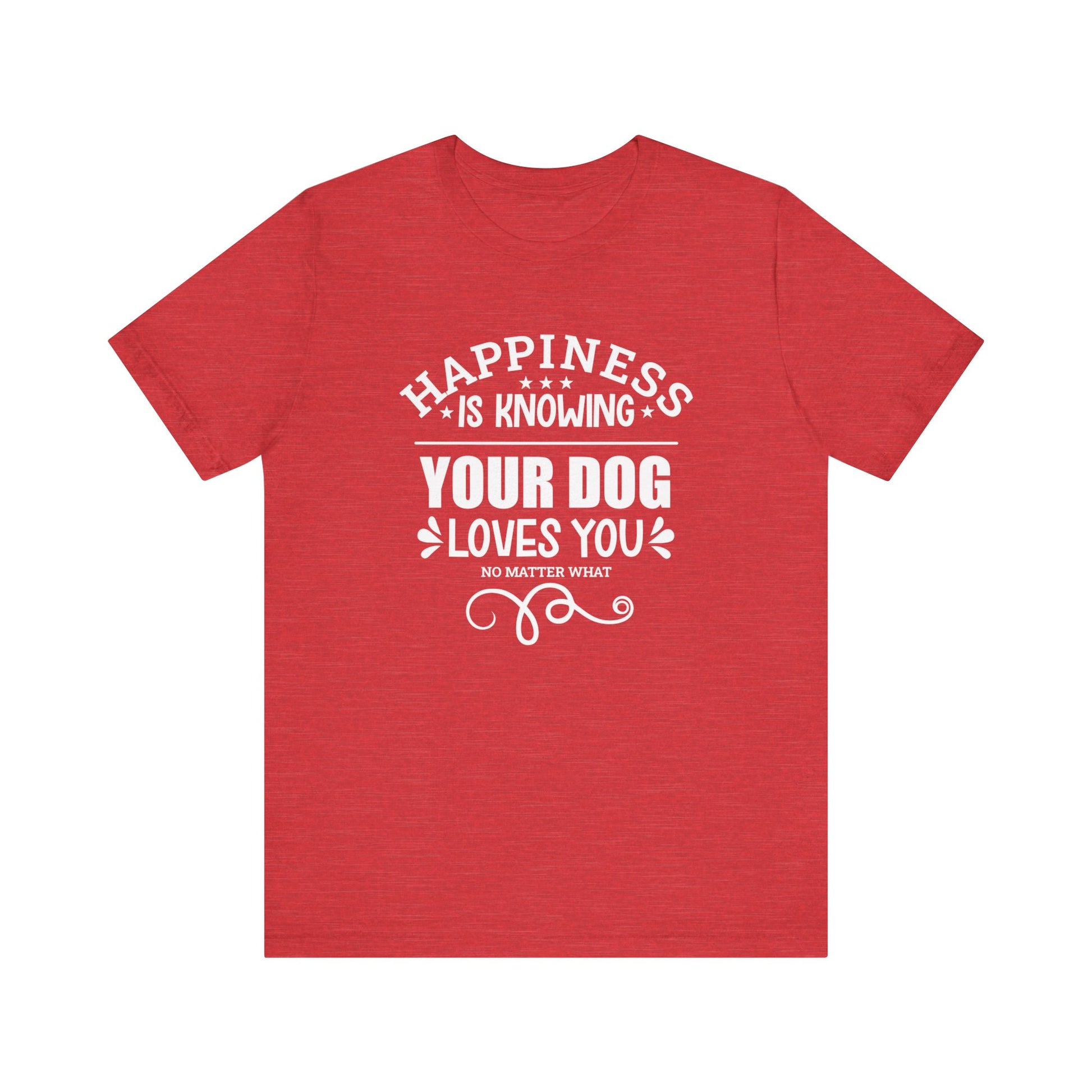 Set on a white canvas, a heather red unisex t-shirt features the slogan 'Happiness is knowing your dog loves you no matter what,' by Dogs Pure Love.