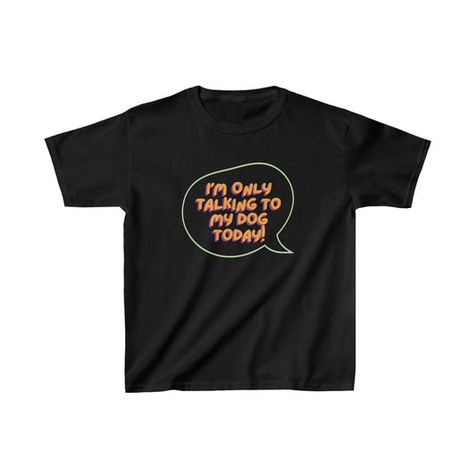 Kids Tee - I'm Only Talking To My Dog Today!