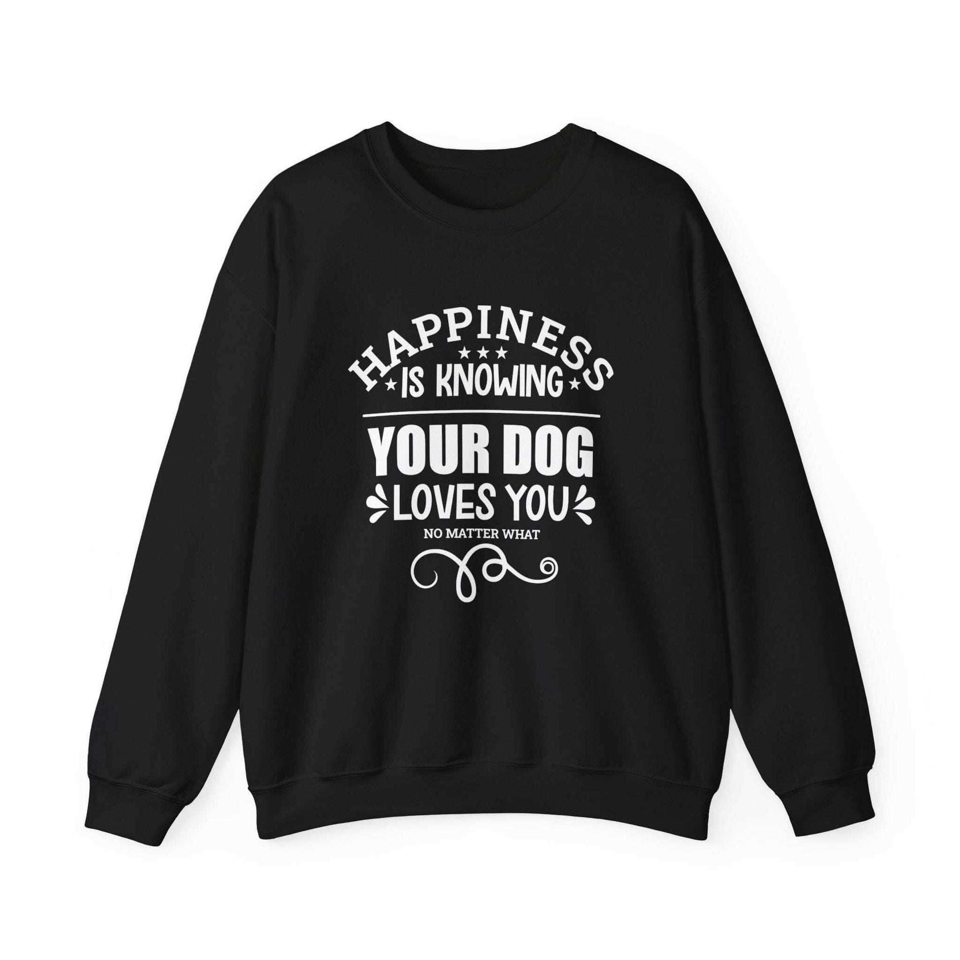 A Dogs Pure Love black unisex sweatshirt features the slogan 'Happiness is knowing your dog loves you no matter what,' set against a white canvas.