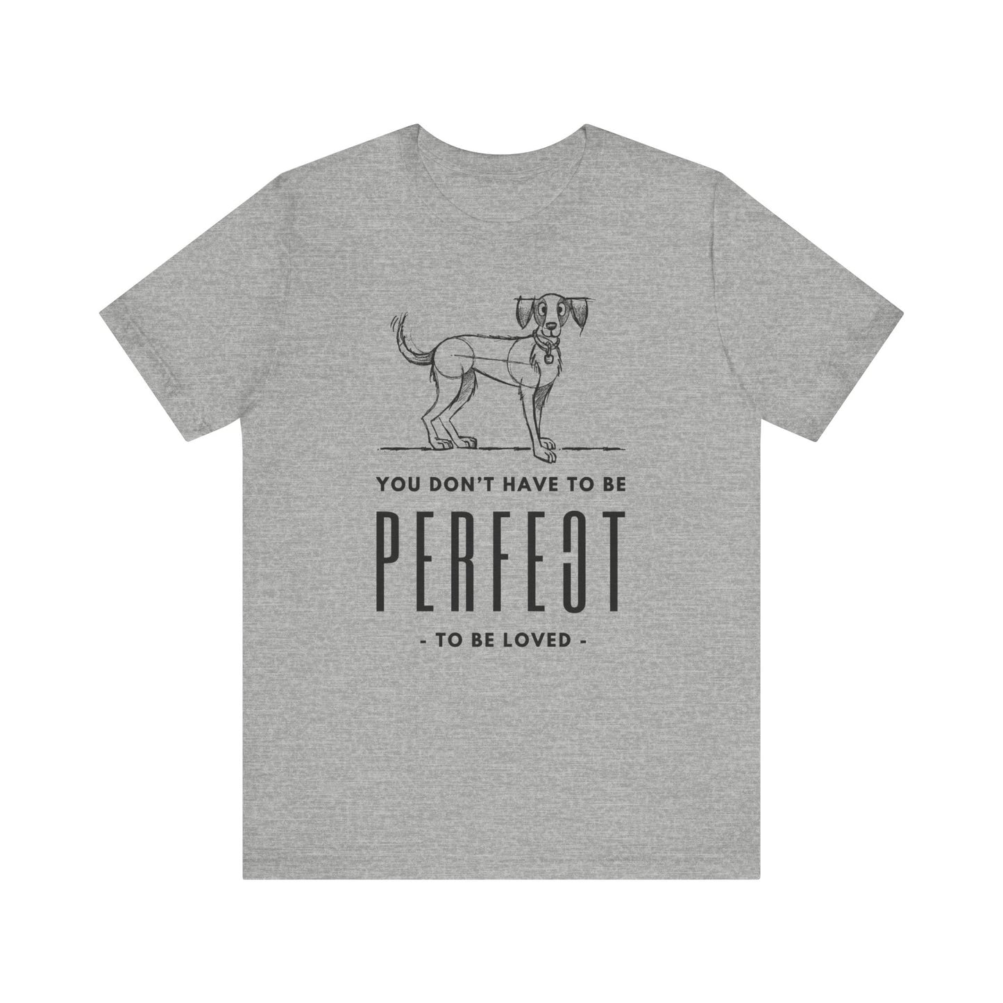  The Dogs Pure Love heather grey unisex t-shirt boldly showcases the slogan 'You don't have to be perfect to be loved,' against a white backdrop.